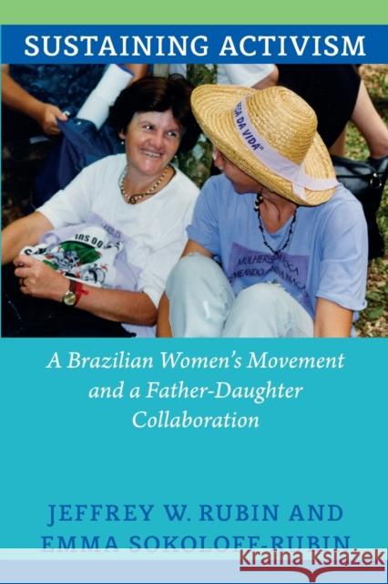 Sustaining Activism: A Brazilian Women's Movement and a Father-Daughter Collaboration Rubin, Jeffrey W. 9780822354215  - książka