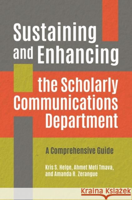 Sustaining and Enhancing the Scholarly Communications Department: A Comprehensive Guide Kris S. Helge Laura F. McKinnon Amanda R. Zerangue 9781440866999 Libraries Unlimited - książka