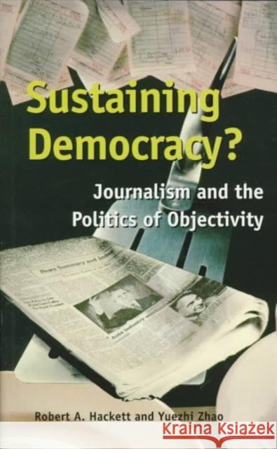 Sustaining Democracy?: Journalism and the Politics of Objectivity Hackett, Robert A. 9781551930138 Garamond Press - książka