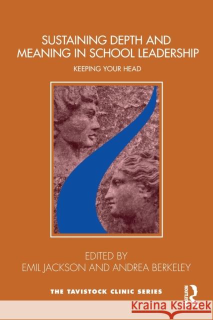Sustaining Depth and Meaning in School Leadership: Keeping Your Head Emil Jackson Andrea Berkeley 9780367859411 Routledge - książka