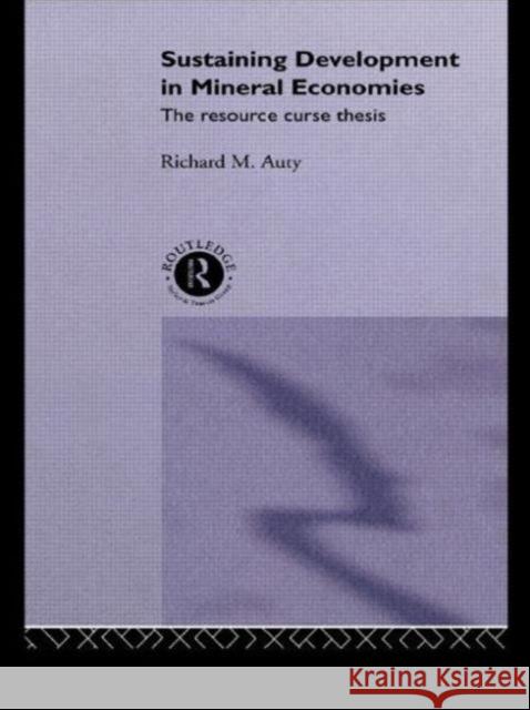Sustaining Development in Mineral Economies: The Resource Curse Thesis Auty, Richard 9780415094825 Routledge - książka
