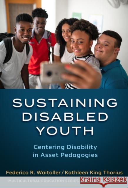 Sustaining Disabled Youth: Centering Disability in Asset Pedagogies Waitoller, Federico R. 9780807767696 Teachers' College Press - książka