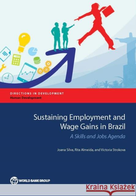 Sustaining Employment and Wage Gains in Brazil: A Skills and Jobs Agenda Silva, Joana 9781464806445 World Bank Publications - książka
