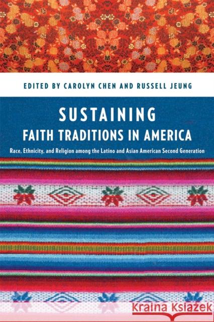 Sustaining Faith Traditions: Race, Ethnicity, and Religion Among the Latino and Asian American Second Generation Chen, Carolyn 9780814717356 New York University Press - książka