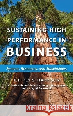 Sustaining High Performance in Business: Systems, Resources, and Stakeholders Harrison, Jeffrey S. 9781637423783 Business Expert Press - książka