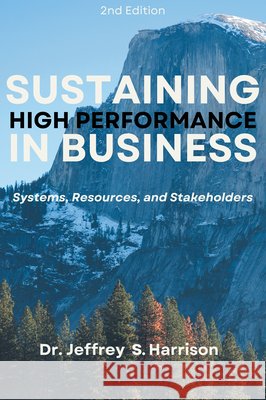 Sustaining High Performance in Business: Systems, Resources, and Stakeholders Jeffrey S. Harrison 9781637428337 Business Expert Press - książka