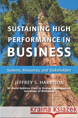 Sustaining High Performance in Business: Systems, Resources, and Stakeholders Jeffrey S. Harrison 9781951527761 Business Expert Press - książka