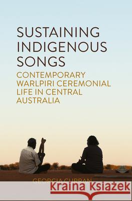 Sustaining Indigenous Songs: Contemporary Warlpiri Ceremonial Life in Central Australia  9781789206074 Berghahn Books - książka