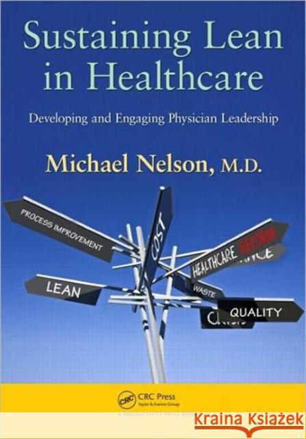 Sustaining Lean in Healthcare: Developing and Engaging Physician Leadership Nelson, Michael 9781439840276 CRC Press - książka