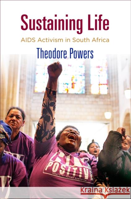 Sustaining Life: AIDS Activism in South Africa Theodore Powers 9780812252002 University of Pennsylvania Press - książka