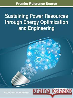 Sustaining Power Resources through Energy Optimization and Engineering Vasant, Pandian 9781466697553 Engineering Science Reference - książka