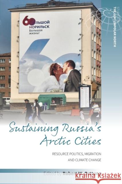 Sustaining Russia's Arctic Cities: Resource Politics, Migration, and Climate Change Robert W. Orttung 9781785338427 Berghahn Books - książka