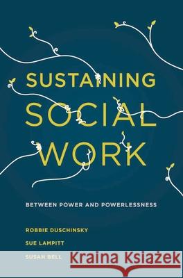 Sustaining Social Work: Between Power and Powerlessness Duschinsky, Robbie 9781137403902 Palgrave MacMillan - książka