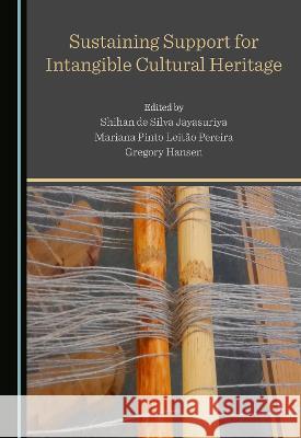 Sustaining Support for Intangible Cultural Heritage Shihan de Silva Jayasuriya Mariana Pinto Leitao Pereira Gregory Hansen 9781527593435 Cambridge Scholars Publishing - książka