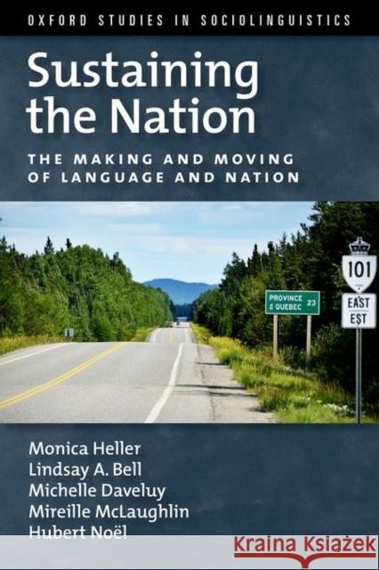 Sustaining the Nation: The Making and Moving of Language and Nation Monica Heller 9780199947218 OXFORD UNIVERSITY PRESS ACADEM - książka