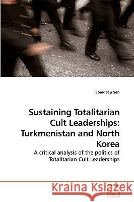 Sustaining Totalitarian Cult Leaderships: Turkmenistan and North Korea Sen, Somdeep 9783639245516 VDM Verlag - książka