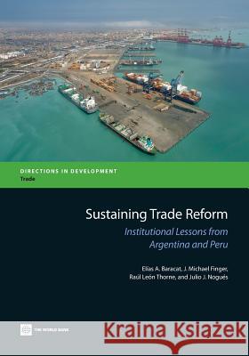 Sustaining Trade Reform: Institutional Lessons from Argentina and Peru Baracat, Elías a. 9780821399866 World Bank Publications - książka