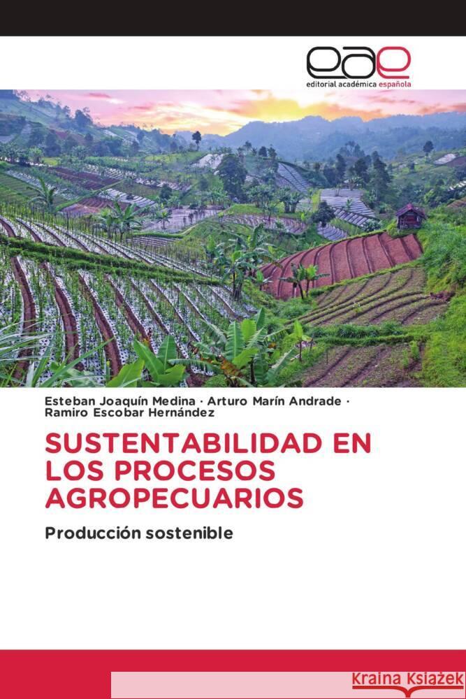 SUSTENTABILIDAD EN LOS PROCESOS AGROPECUARIOS Joaquín Medina, Esteban, Marín Andrade, Arturo, Escobar Hernández, Ramiro 9783330096875 Editorial Académica Española - książka