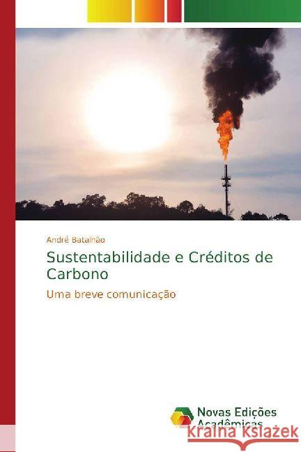 Sustentabilidade e Créditos de Carbono : Uma breve comunicação Batalhão, André 9786202401692 Novas Edicioes Academicas - książka