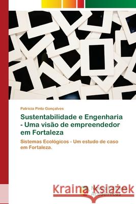 Sustentabilidade e Engenharia - Uma visão de empreendedor em Fortaleza Pinto Gonçalves, Patricia 9786202183000 Novas Edicioes Academicas - książka