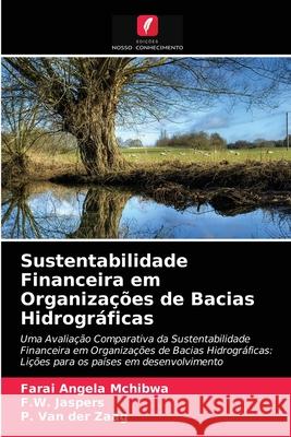 Sustentabilidade Financeira em Organizações de Bacias Hidrográficas Farai Angela McHibwa, F W Jaspers, P Van Der Zaag 9786203131857 Edicoes Nosso Conhecimento - książka