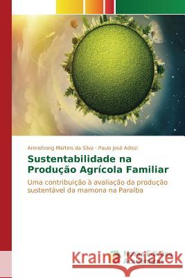 Sustentabilidade na Produção Agrícola Familiar Silva Armistrong Martins Da 9783841703842 Novas Edicoes Academicas - książka