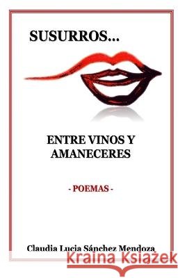 Susurros Entre Vinos Y Amaneceres: Poemas Javier M Perez M Claudia L Sanchez M  9798388123046 Independently Published - książka