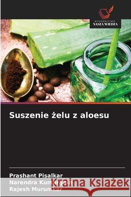 Suszenie zelu z aloesu Pisalkar, Prashant, Jain, Narendra Kumar, Murumkar, Rajesh 9786202424103 Wydawnictwo Nasza Wiedza - książka