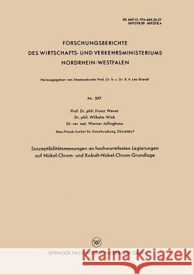 Suszeptibilitätsmessungen an Hochwarmfesten Legierungen Auf Nickel-Chrom- Und Kobalt-Nickel-Chrom-Grundlage Wever, Franz 9783663037460 Vs Verlag Fur Sozialwissenschaften - książka