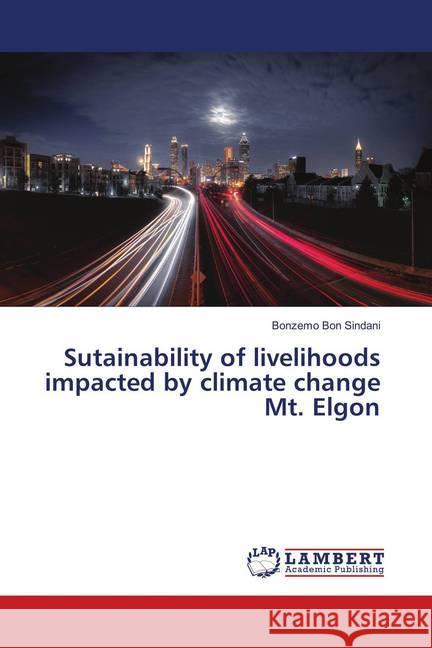 Sutainability of livelihoods impacted by climate change Mt. Elgon Sindani, Bonzemo Bon 9786139819584 LAP Lambert Academic Publishing - książka