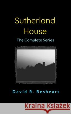 Sutherland House - the complete series David R. Beshears 9781947231566 Greybeard Publishing - książka