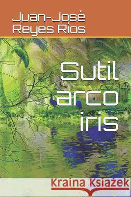 Sutil arco iris Juan-Jose Reye 9781096479499 Independently Published - książka