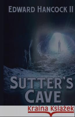 Sutter's Cave Edward Hancoc 9781548990756 Createspace Independent Publishing Platform - książka