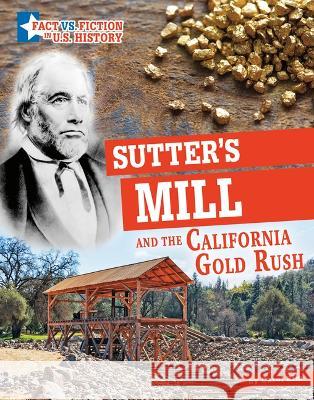 Sutter\'s Mill and the California Gold Rush: Separating Fact from Fiction Carol Kim 9781666339659 Capstone Press - książka