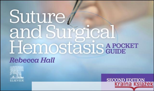 Suture and Surgical Hemostasis: A Pocket Guide Rebecca, MS, CRCST, CST, CSA, FAST (Associate Professor, Program Coordinator, Surgical Technology/Surgical First Assisti 9780443224287 Elsevier - książka