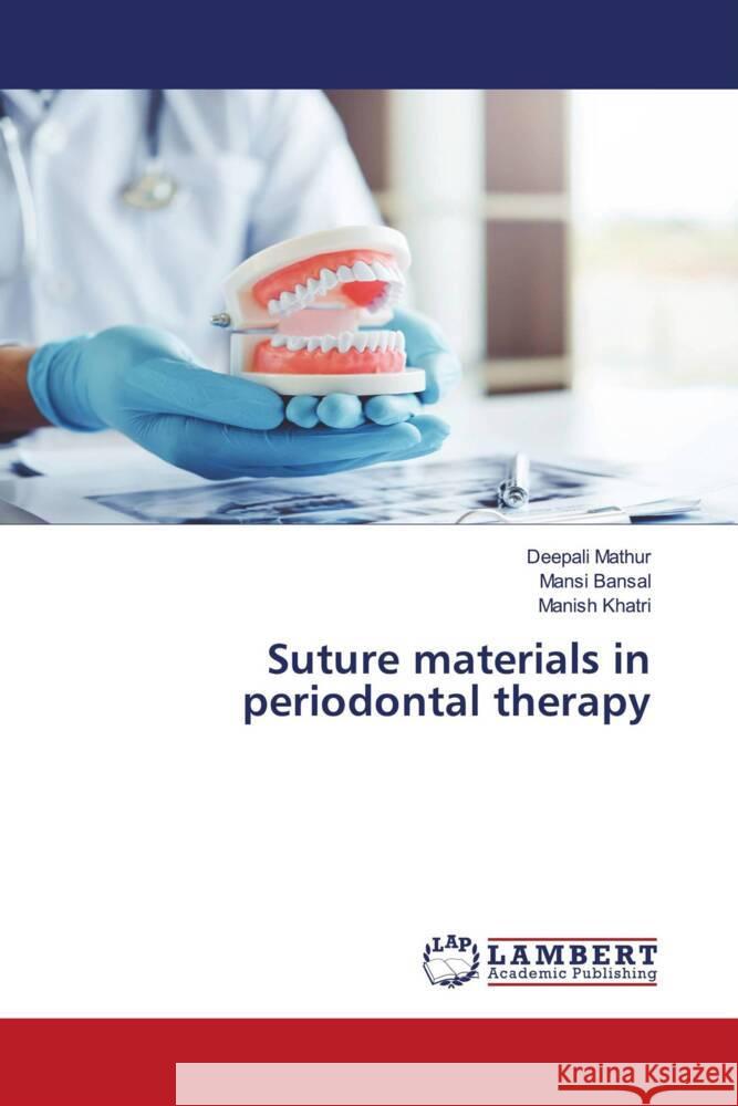 Suture materials in periodontal therapy Deepali Mathur Mansi Bansal Manish Khatri 9786207452859 LAP Lambert Academic Publishing - książka