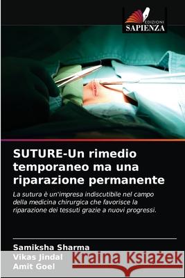 SUTURE-Un rimedio temporaneo ma una riparazione permanente Samiksha Sharma Vikas Jindal Amit Goel 9786203697285 Edizioni Sapienza - książka