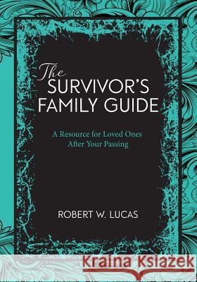 Suvivor's Family Guide: A Resource for Loved Ones After Your Passing Robert W. Lucas 9781939884022 Success Skills Press - książka