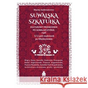 Suwalska szkatułka Kulturowy przewodnik po Suwalszczyźnie Ambrosiewicz Maciej 9788396656193 PAŚNY BURIAT - książka