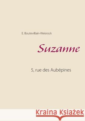 Suzanne: 5, rue des Aubépines Boutevillain-Weisrock, Eusébie 9782322252152 Books on Demand - książka
