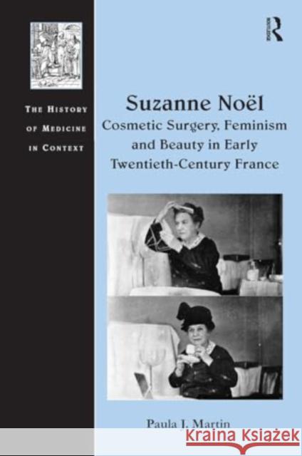 Suzanne No� Cosmetic Surgery, Feminism and Beauty in Early Twentieth-Century France Paula J. Martin 9781032929248 Routledge - książka