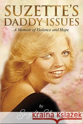 Suzette's Daddy Issues: A Memoir of Violence and Hope Suzette Shanle 9781662901447 Gatekeeper Press - książka