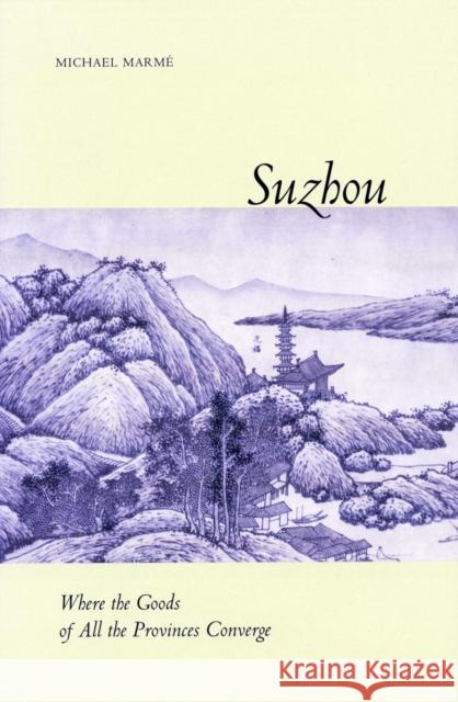 Suzhou: Where the Goods of All the Provinces Converge Marmé, Michael 9780804731126 Stanford University Press - książka