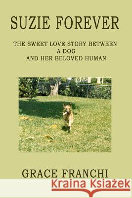 Suzie Forever: The Sweet Love Story Between A Dog And Her Beloved Human Franchi, Grace 9781979758864 Createspace Independent Publishing Platform - książka