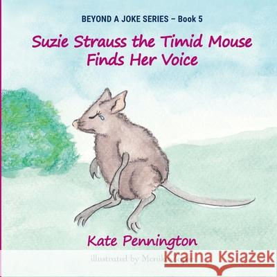 Suzie Strauss the Timid Mouse Finds Her Voice Kate Pennington Monika Zaper 9780648391043 Beyond a Joke Ltd - książka