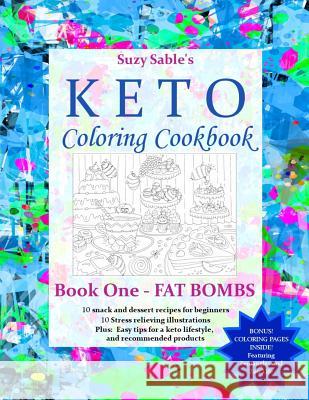 Suzy Sable's Keto Coloring Cookbook: Book One - Fat Bombs Suzy Sable 9781797494029 Independently Published - książka