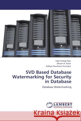 SVD Based Database Watermarking for Security in Database Rao, Udai Pratap, Patel, Dhiren R., Guntaka, Vidhya Goutham 9783846524107 LAP Lambert Academic Publishing - książka