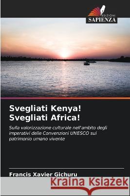 Svegliati Kenya! Svegliati Africa! Francis Xavier Gichuru   9786205817230 Edizioni Sapienza - książka