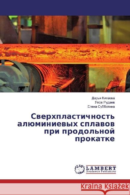 Sverhplastichnost' aljuminievyh splavov pri prodol'noj prokatke Kitaeva, Dar'ya; Rudaev, Yakov; Subbotina, Elena 9783330046955 LAP Lambert Academic Publishing - książka