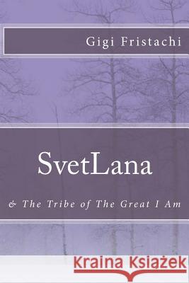 SvetLana: & The Tribe of The Great I Am Fristachi, Gigi 9781515021308 Createspace - książka